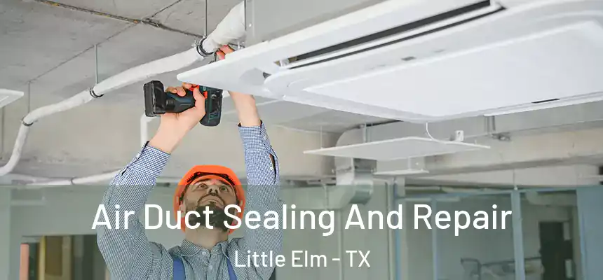  Air Duct Sealing And Repair Little Elm - TX