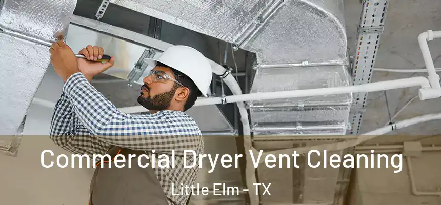  Commercial Dryer Vent Cleaning Little Elm - TX