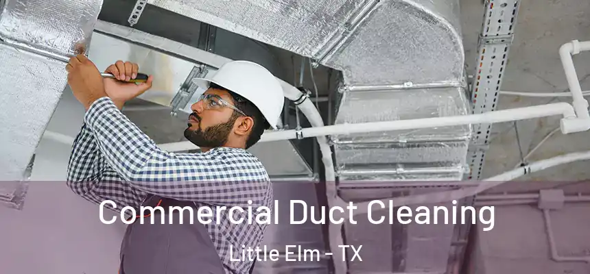 Commercial Duct Cleaning Little Elm - TX