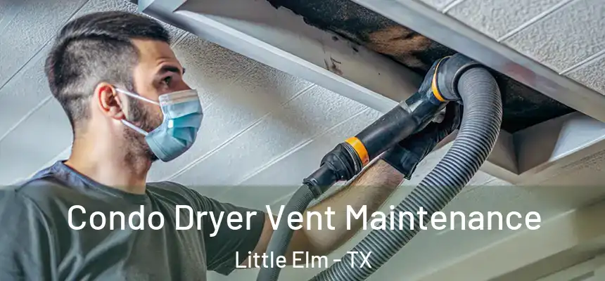 Condo Dryer Vent Maintenance Little Elm - TX