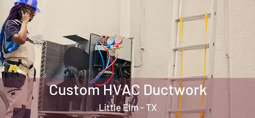  Custom HVAC Ductwork Little Elm - TX