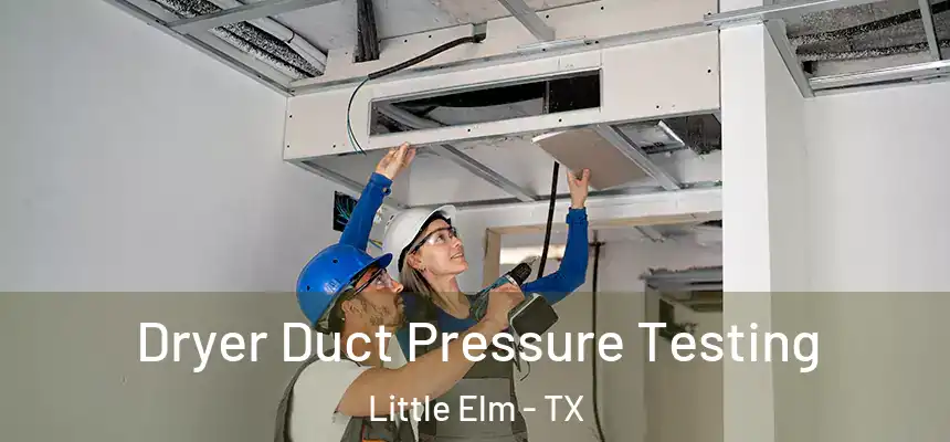  Dryer Duct Pressure Testing Little Elm - TX