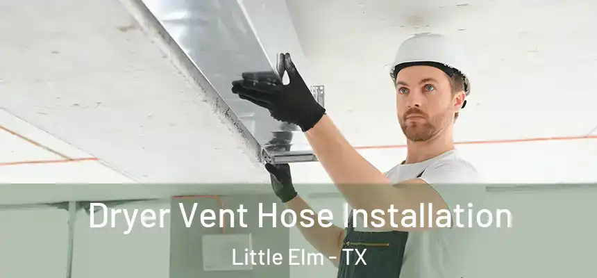  Dryer Vent Hose Installation Little Elm - TX