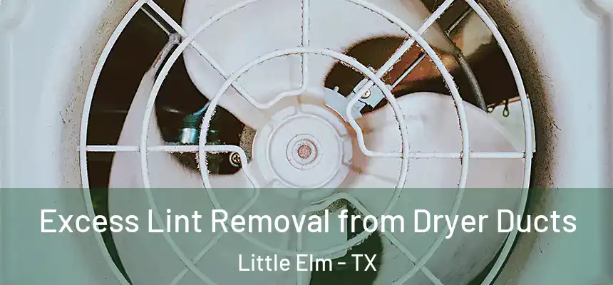 Excess Lint Removal from Dryer Ducts Little Elm - TX