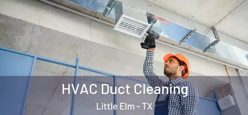 HVAC Duct Cleaning Little Elm - TX