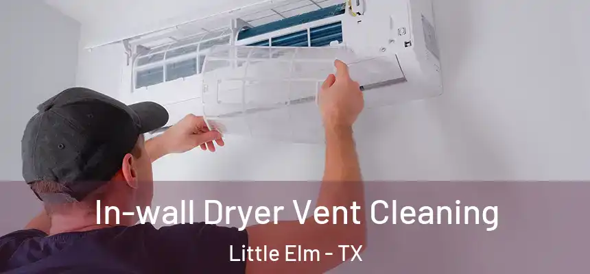  In-wall Dryer Vent Cleaning Little Elm - TX