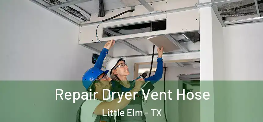  Repair Dryer Vent Hose Little Elm - TX