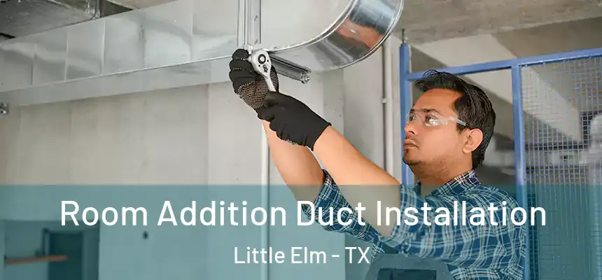 Room Addition Duct Installation Little Elm - TX