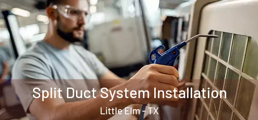  Split Duct System Installation Little Elm - TX