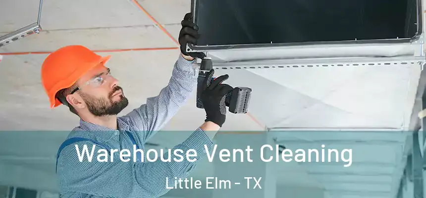  Warehouse Vent Cleaning Little Elm - TX